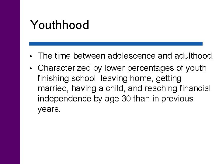 Youthhood The time between adolescence and adulthood. • Characterized by lower percentages of youth