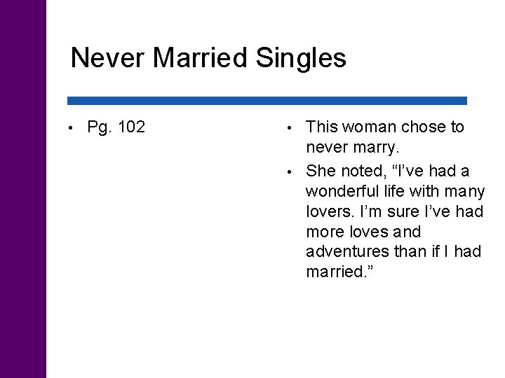Never Married Singles • Pg. 102 This woman chose to never marry. • She