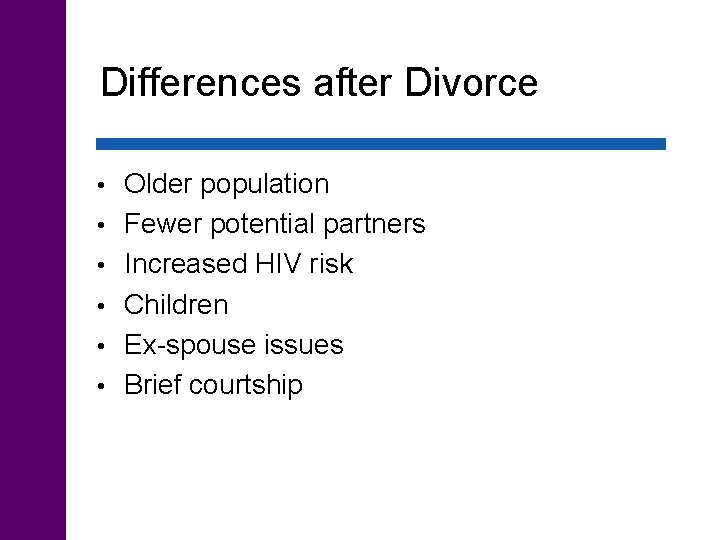 Differences after Divorce • • • Older population Fewer potential partners Increased HIV risk