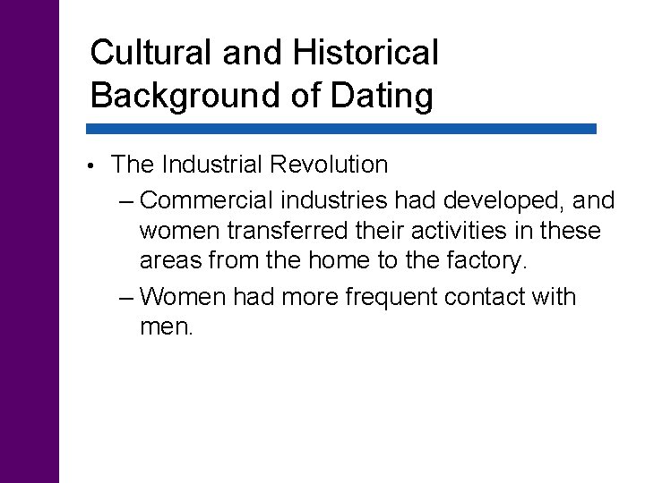 Cultural and Historical Background of Dating • The Industrial Revolution – Commercial industries had