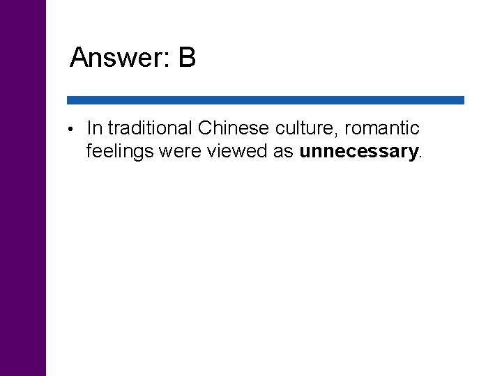 Answer: B • In traditional Chinese culture, romantic feelings were viewed as unnecessary. 