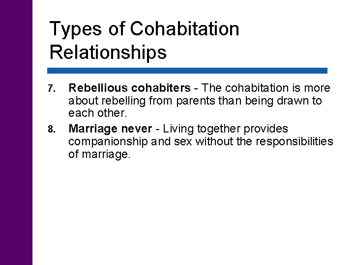 Types of Cohabitation Relationships 7. 8. Rebellious cohabiters - The cohabitation is more about