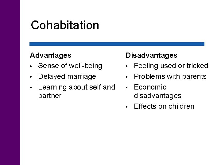 Cohabitation Advantages • Sense of well-being • Delayed marriage • Learning about self and
