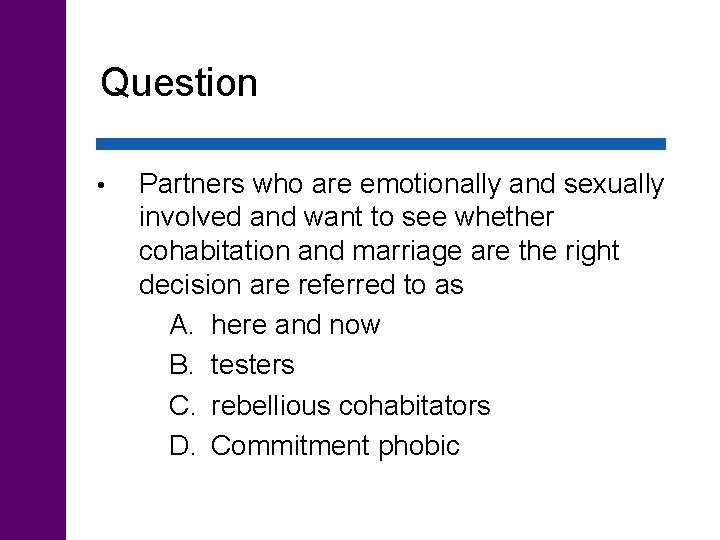 Question • Partners who are emotionally and sexually involved and want to see whether