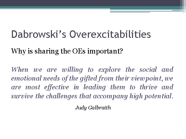 Dabrowski’s Overexcitabilities Why is sharing the OEs important? When we are willing to explore