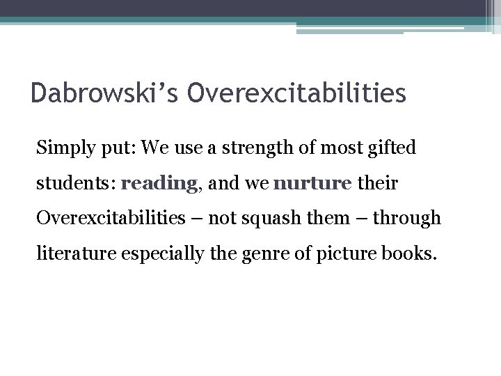 Dabrowski’s Overexcitabilities Simply put: We use a strength of most gifted students: reading, and