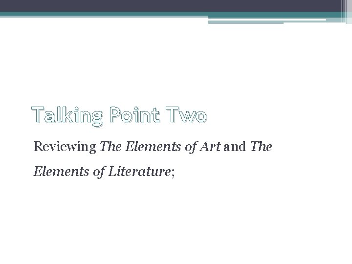 Talking Point Two Reviewing The Elements of Art and The Elements of Literature; 