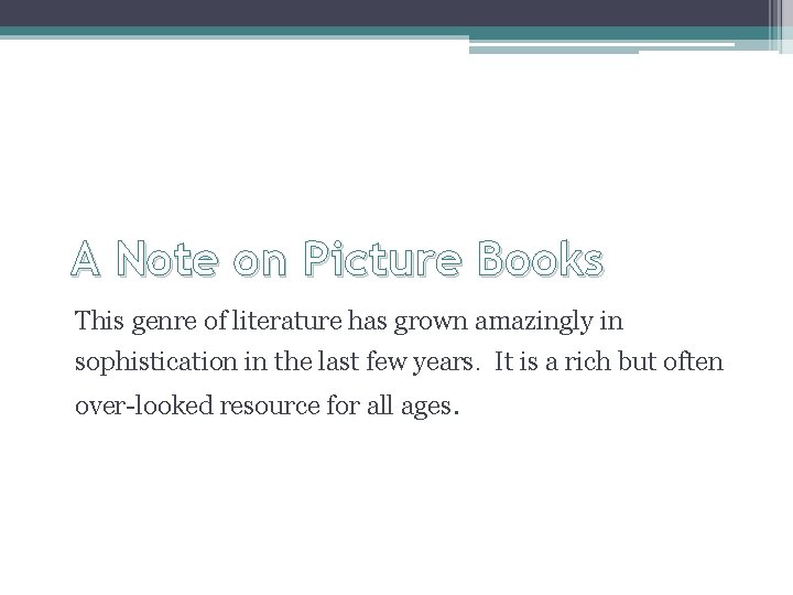 A Note on Picture Books This genre of literature has grown amazingly in sophistication