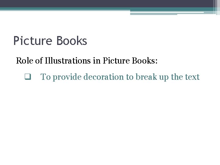 Picture Books Role of Illustrations in Picture Books: q To provide decoration to break