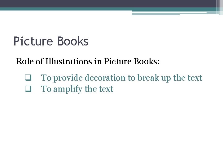 Picture Books Role of Illustrations in Picture Books: q q To provide decoration to