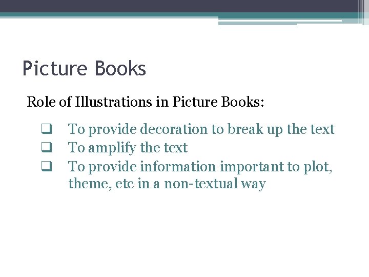 Picture Books Role of Illustrations in Picture Books: q q q To provide decoration
