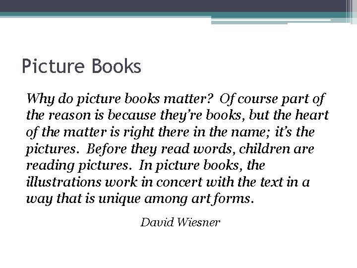 Picture Books Why do picture books matter? Of course part of the reason is