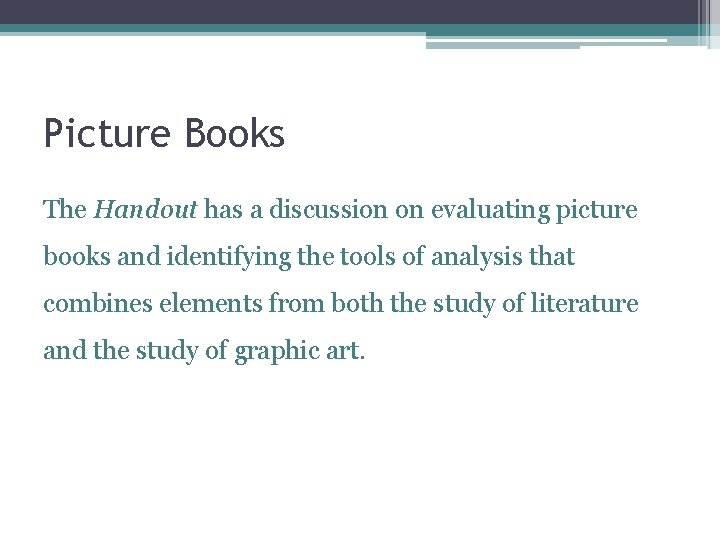 Picture Books The Handout has a discussion on evaluating picture books and identifying the