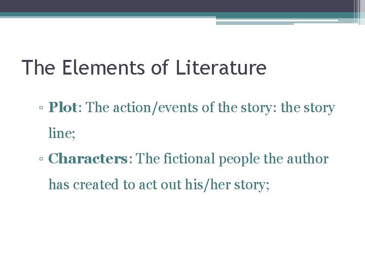 The Elements of Literature ▫ Plot: The action/events of the story: the story line;