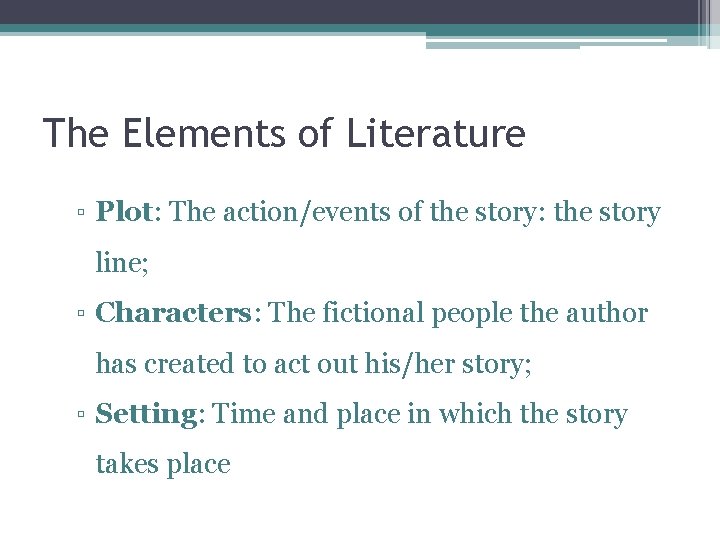 The Elements of Literature ▫ Plot: The action/events of the story: the story line;