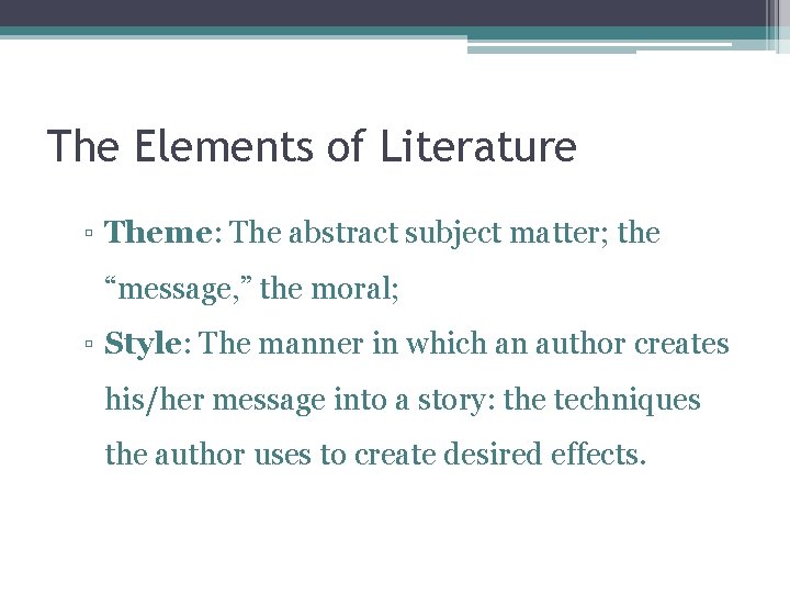 The Elements of Literature ▫ Theme: The abstract subject matter; the “message, ” the
