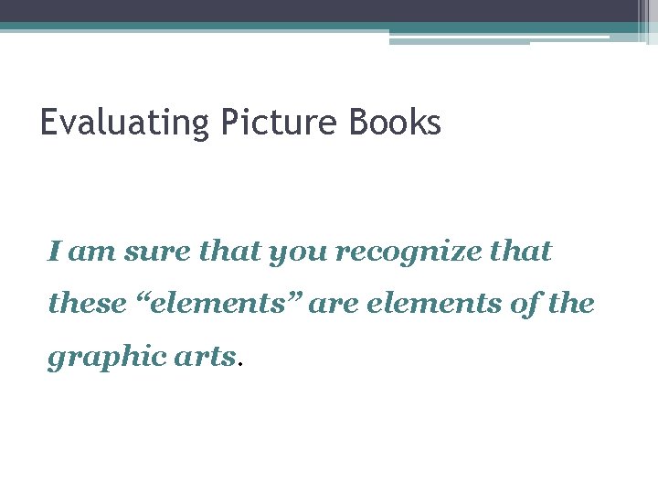 Evaluating Picture Books I am sure that you recognize that these “elements” are elements