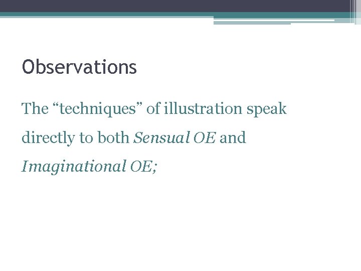 Observations The “techniques” of illustration speak directly to both Sensual OE and Imaginational OE;