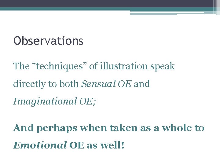 Observations The “techniques” of illustration speak directly to both Sensual OE and Imaginational OE;