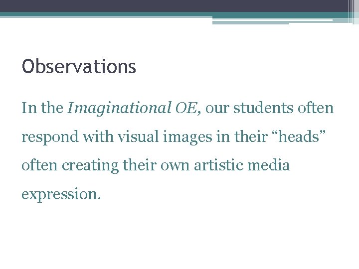 Observations In the Imaginational OE, our students often respond with visual images in their