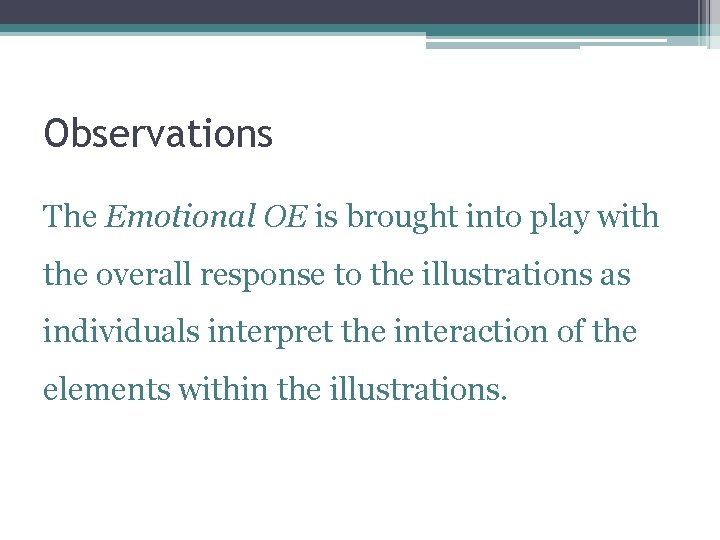 Observations The Emotional OE is brought into play with the overall response to the