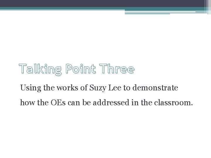 Talking Point Three Using the works of Suzy Lee to demonstrate how the OEs