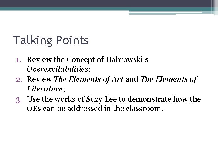 Talking Points 1. Review the Concept of Dabrowski’s Overexcitabilities; 2. Review The Elements of
