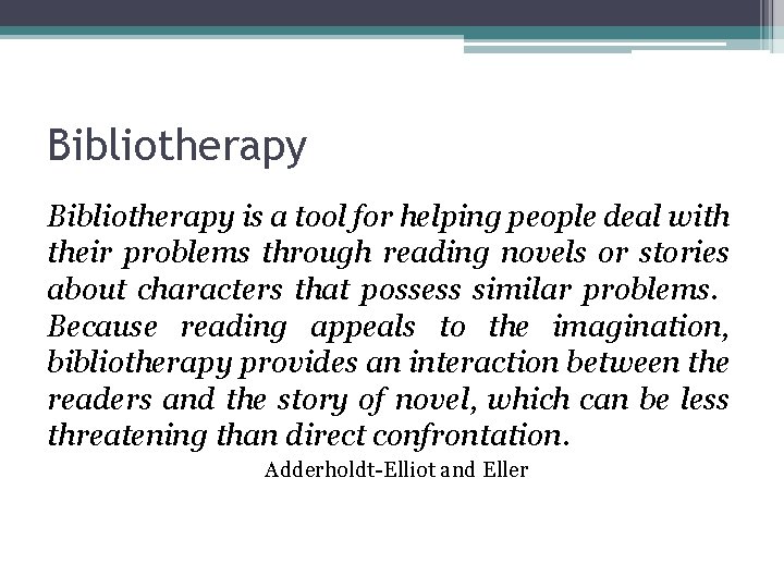 Bibliotherapy is a tool for helping people deal with their problems through reading novels