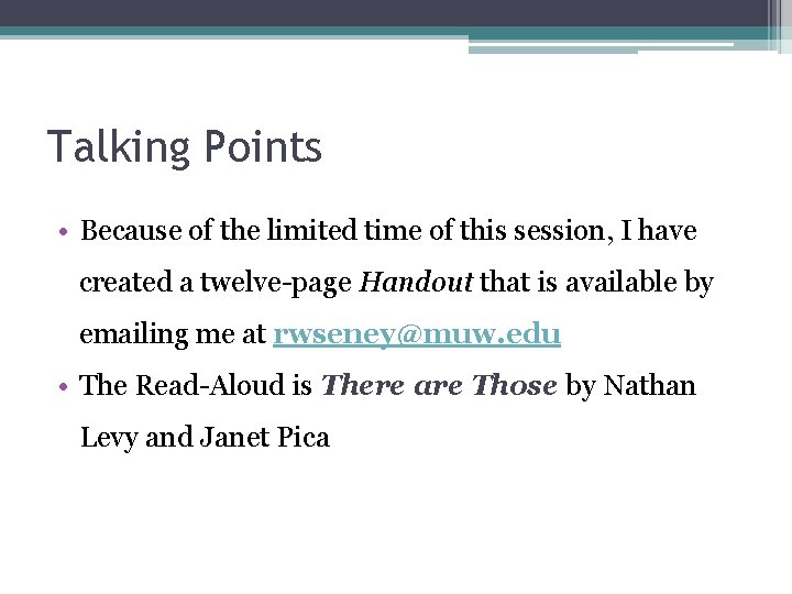 Talking Points • Because of the limited time of this session, I have created