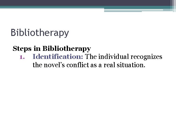 Bibliotherapy Steps in Bibliotherapy 1. Identification: The individual recognizes the novel’s conflict as a