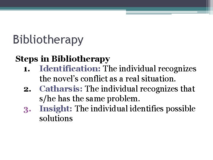Bibliotherapy Steps in Bibliotherapy 1. Identification: The individual recognizes the novel’s conflict as a