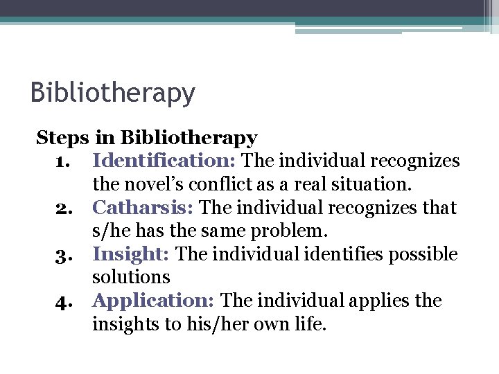 Bibliotherapy Steps in Bibliotherapy 1. Identification: The individual recognizes the novel’s conflict as a