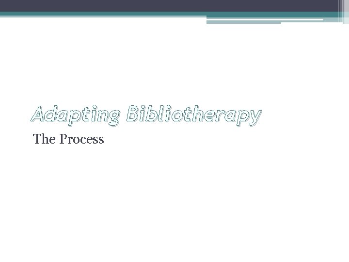 Adapting Bibliotherapy The Process 