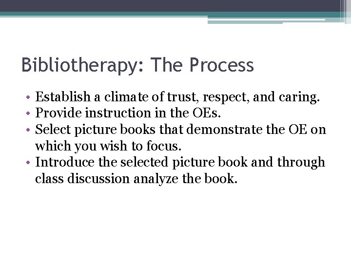 Bibliotherapy: The Process • Establish a climate of trust, respect, and caring. • Provide