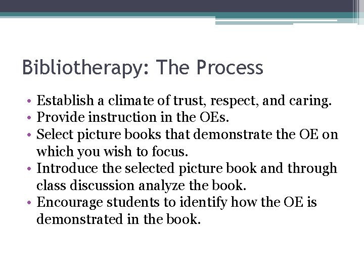 Bibliotherapy: The Process • Establish a climate of trust, respect, and caring. • Provide