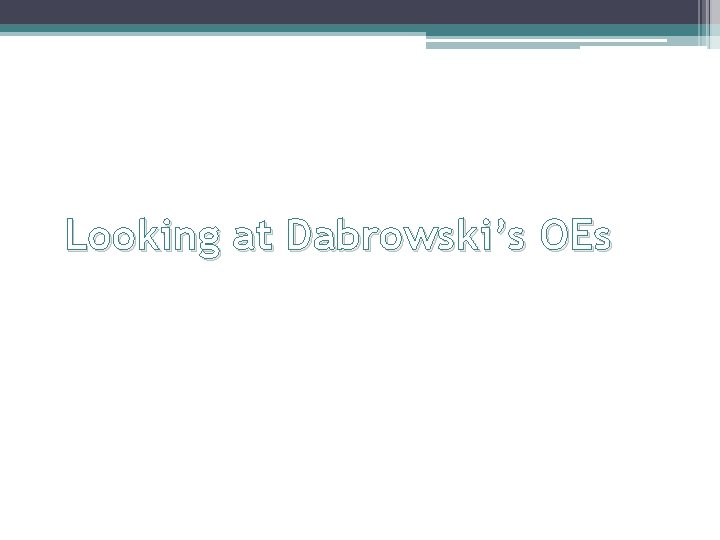 Looking at Dabrowski’s OEs 