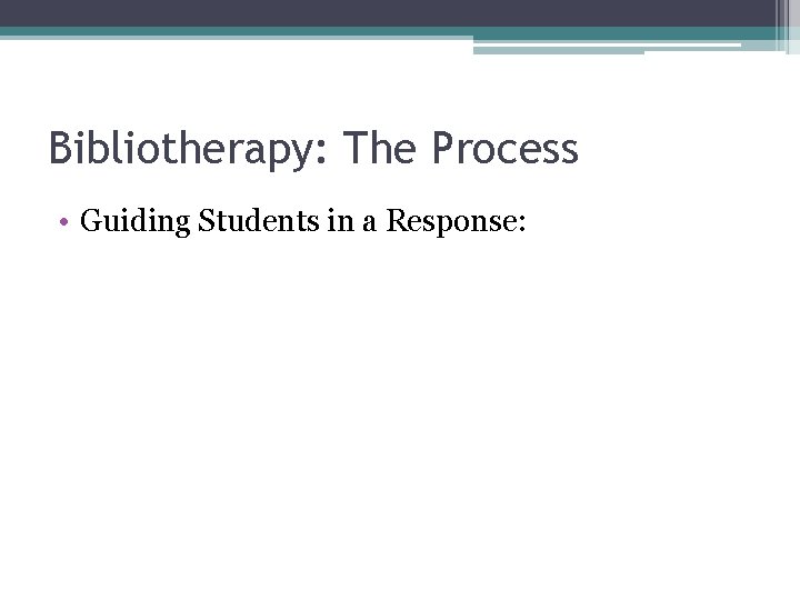 Bibliotherapy: The Process • Guiding Students in a Response: 
