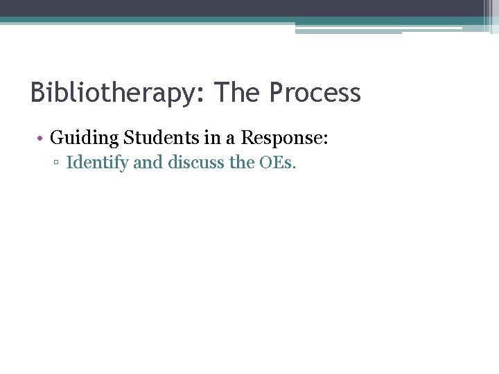 Bibliotherapy: The Process • Guiding Students in a Response: ▫ Identify and discuss the