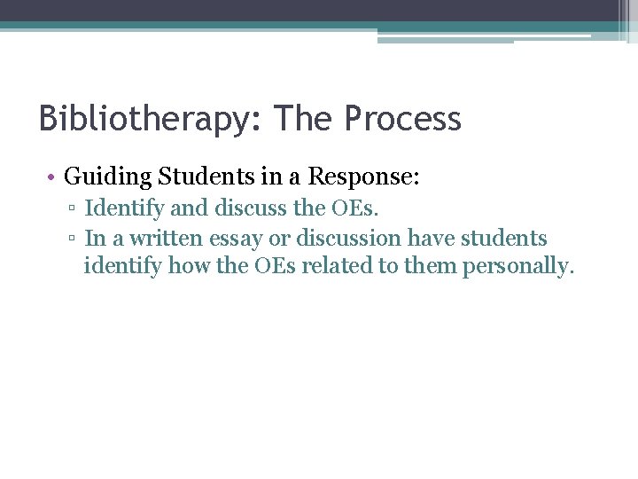 Bibliotherapy: The Process • Guiding Students in a Response: ▫ Identify and discuss the