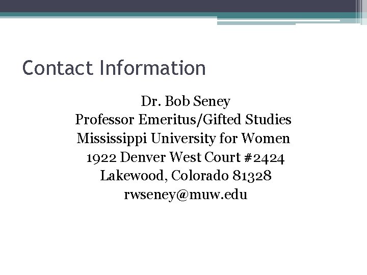 Contact Information Dr. Bob Seney Professor Emeritus/Gifted Studies Mississippi University for Women 1922 Denver
