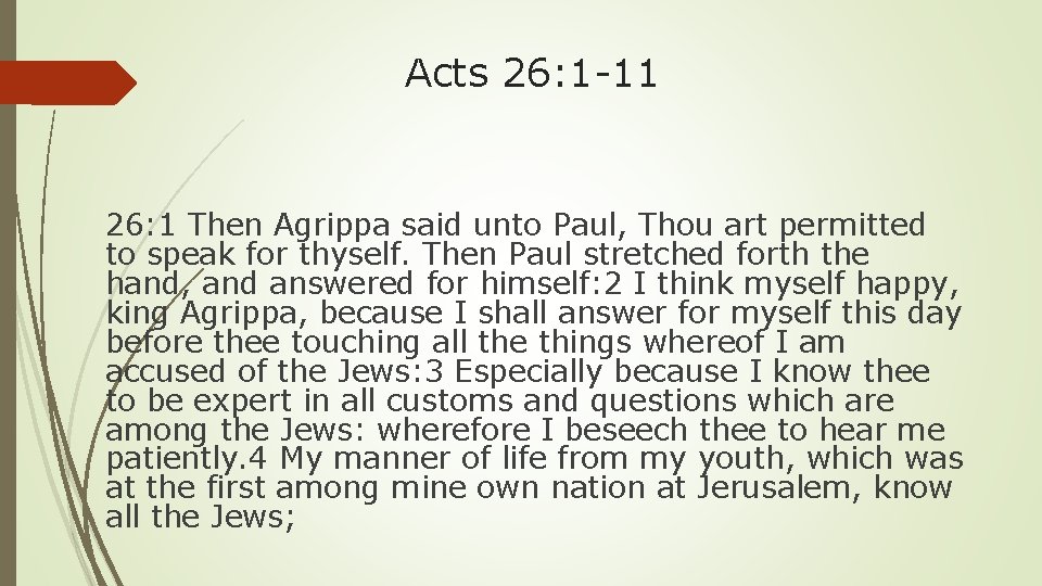 Acts 26: 1 -11 26: 1 Then Agrippa said unto Paul, Thou art permitted