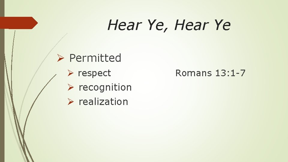 Hear Ye, Hear Ye Ø Permitted Ø respect Ø recognition Ø realization Romans 13: