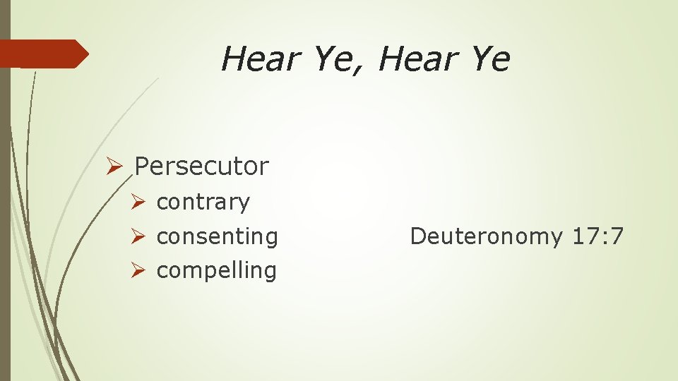 Hear Ye, Hear Ye Ø Persecutor Ø contrary Ø consenting Ø compelling Deuteronomy 17: