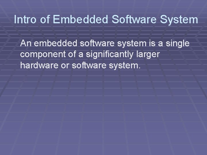 Intro of Embedded Software System An embedded software system is a single component of