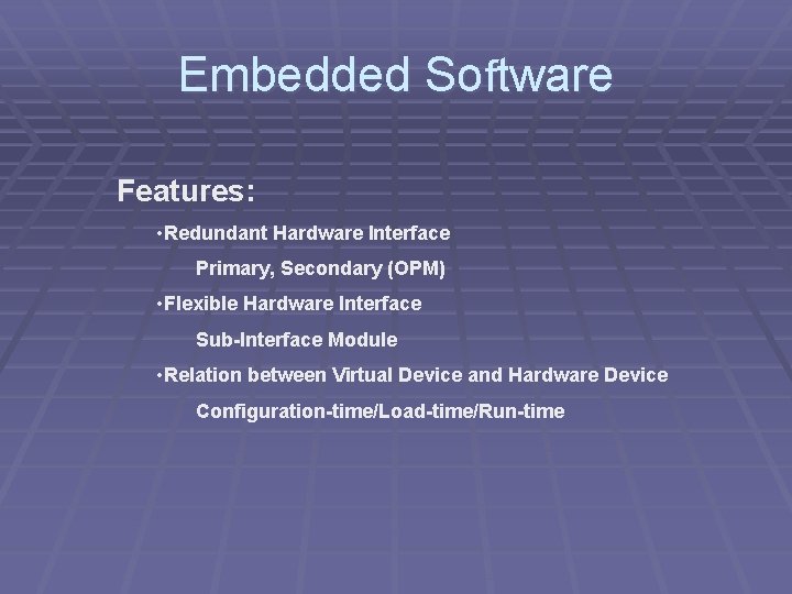 Embedded Software Features: • Redundant Hardware Interface Primary, Secondary (OPM) • Flexible Hardware Interface