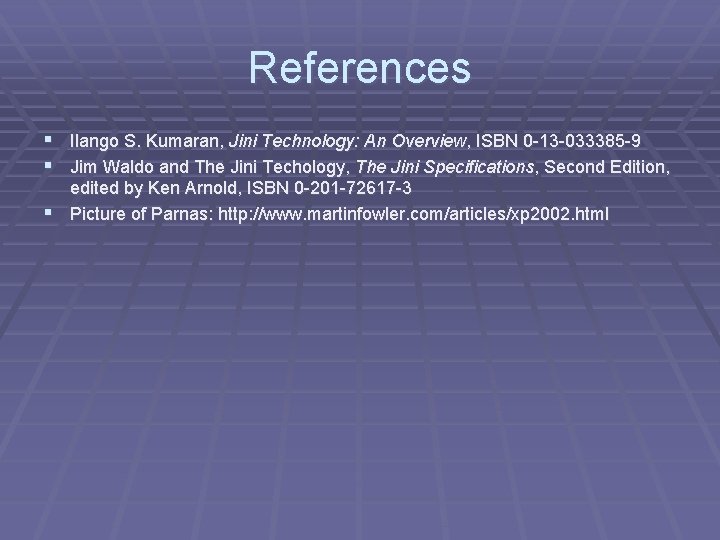 References § Ilango S. Kumaran, Jini Technology: An Overview, ISBN 0 -13 -033385 -9