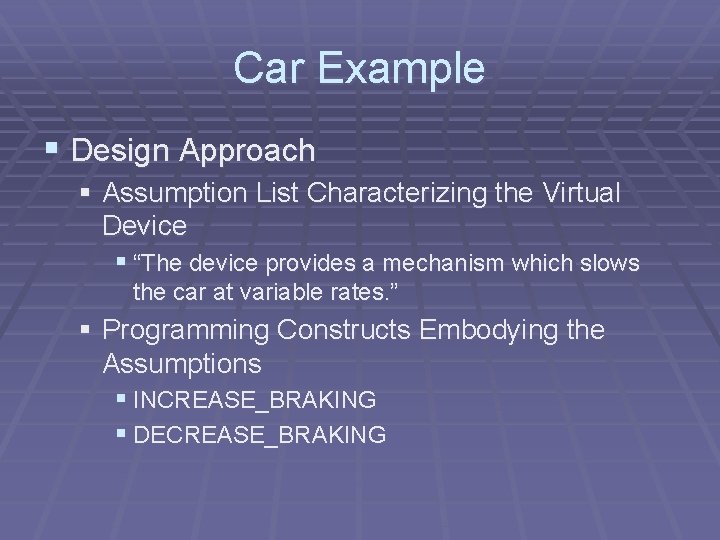 Car Example § Design Approach § Assumption List Characterizing the Virtual Device § “The