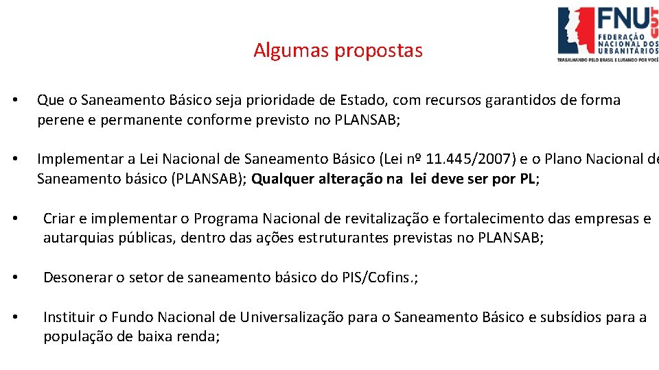 Algumas propostas • Que o Saneamento Básico seja prioridade de Estado, com recursos garantidos