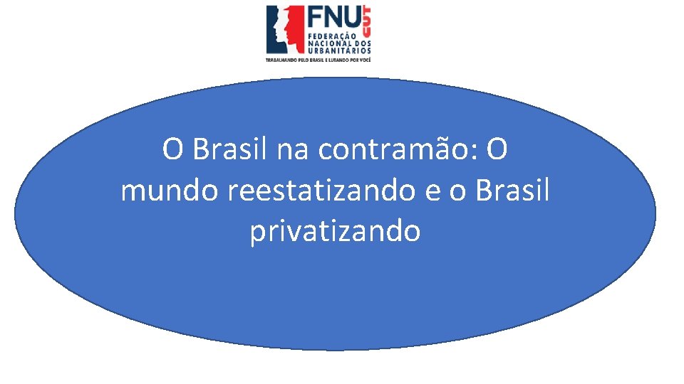 O Brasil na contramão: O mundo reestatizando e o Brasil privatizando 