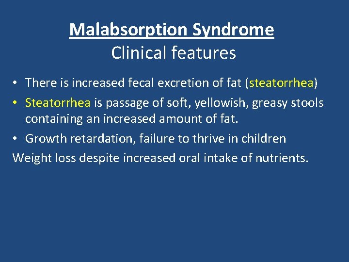 Malabsorption Syndrome Clinical features • There is increased fecal excretion of fat (steatorrhea) •
